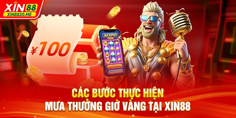 Các bước thực hiện mưa thưởng giờ vàng tại XIN88