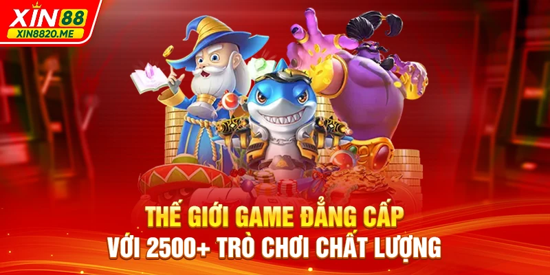 Thế giới game đẳng cấp với 2500+ trò chơi chất lượng